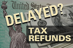 Refunds Delayed Till Summer?